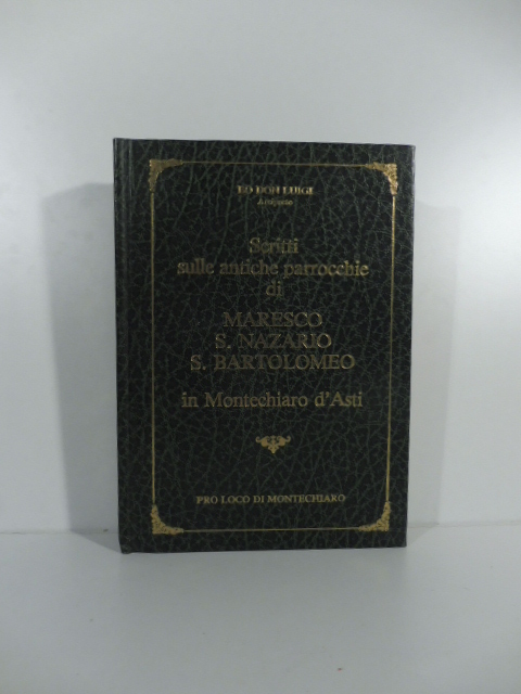 Scritti sulle antiche parrocchie di Maresco S. Nazario S. Bartolomeo in Montechiaro d'Asti